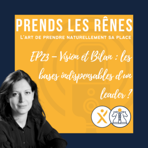 EP23 – Vision et Bilan les bases indispensables d’un leader_Elodie Serpe Equcoaching_LeadXP